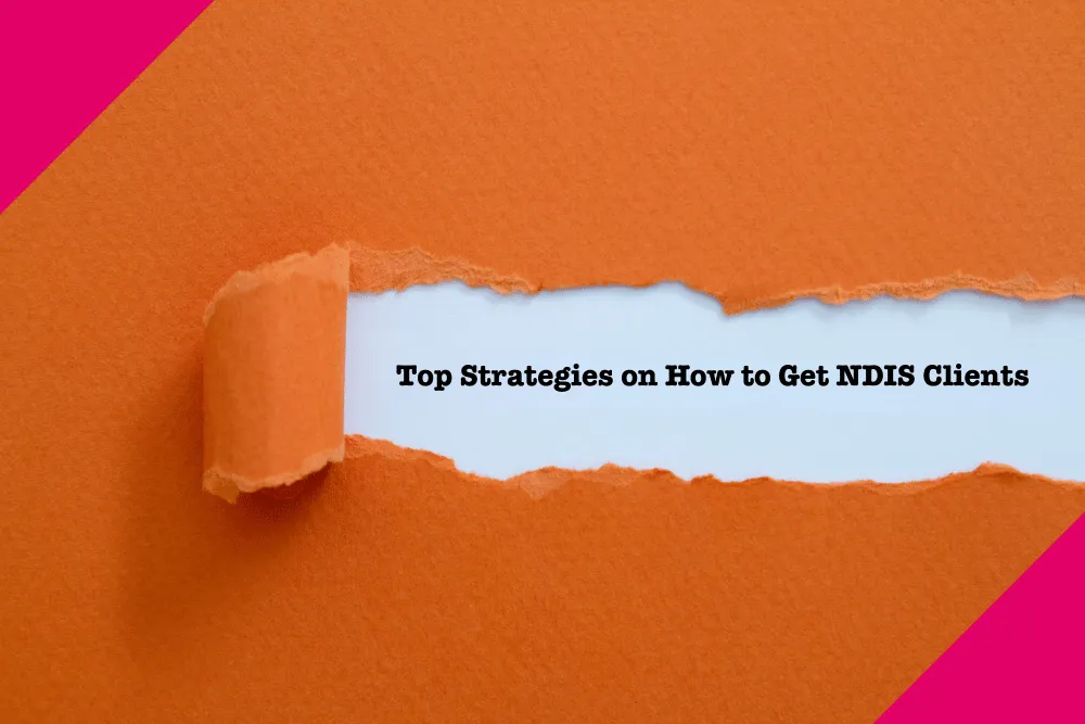 Top Strategies on How to Get NDIS Clients